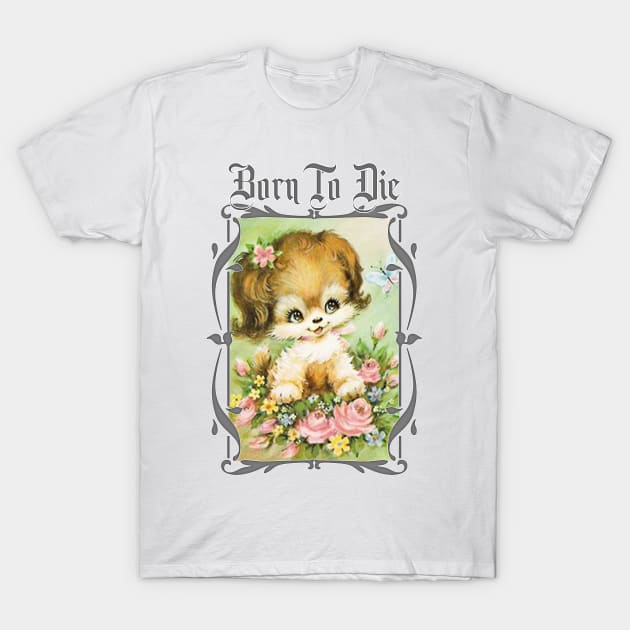 Born To Die / Existentialist Meme Design T-Shirt by DankFutura